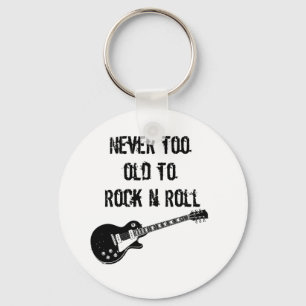 Never Too Old To Rock N Roll Keychain