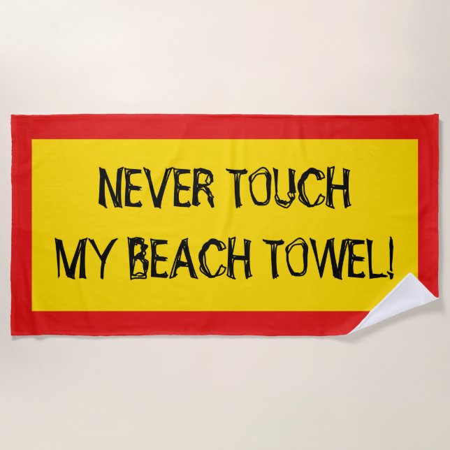 "NEVER TOUCH MY BEACH TOWEL!" (Black, Red, Yellow) Towel (Front)