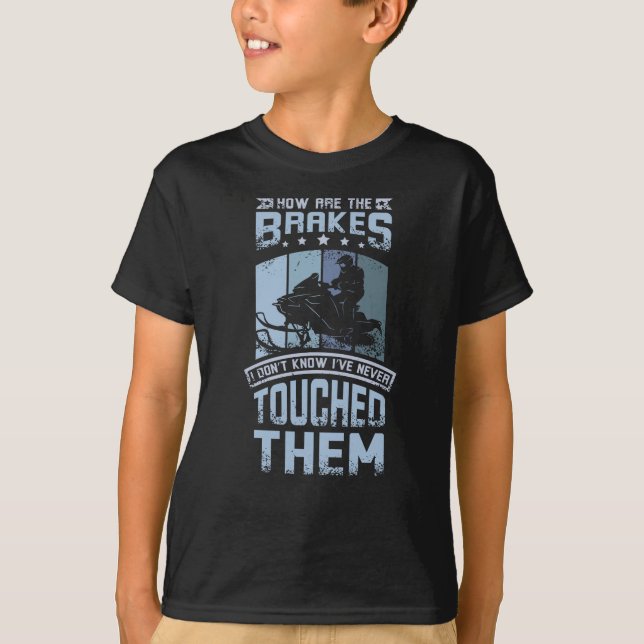 Never Touch The Brakes Snowmobile T-Shirt (Front)