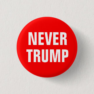 NEVER TRUMP For President 2016 1 Inch Round Button