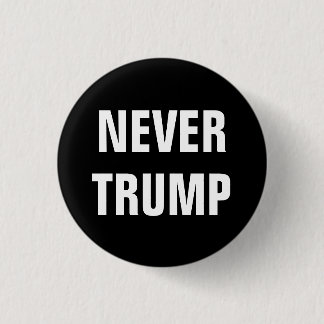 NEVER TRUMP For President 2016 1 Inch Round Button