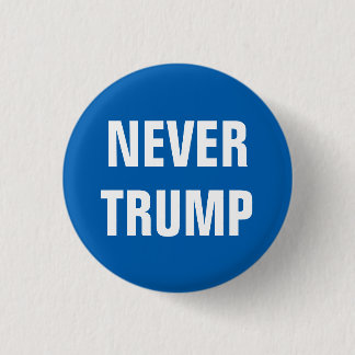 NEVER TRUMP For President 2016 1 Inch Round Button