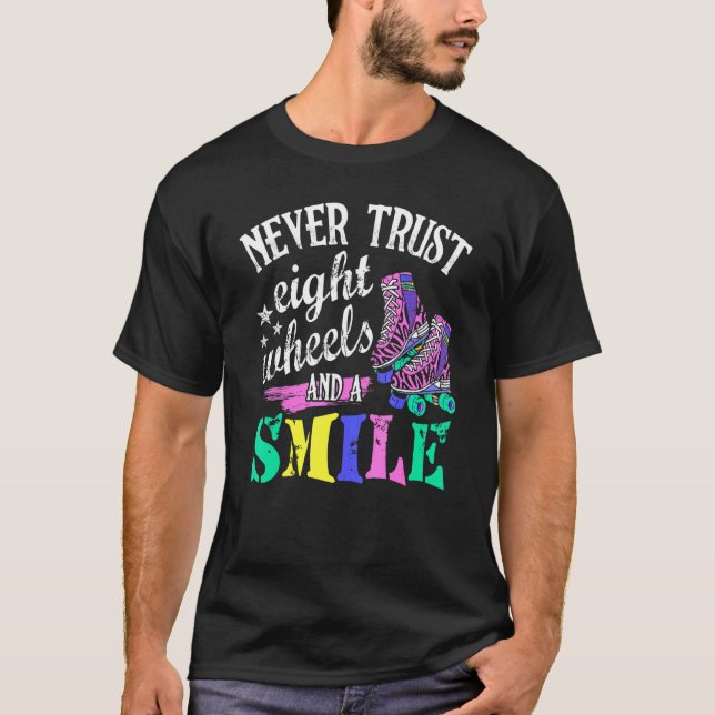 Never Trust 8 Wheels And A Smile Roller Derby T-Shirt (Front)