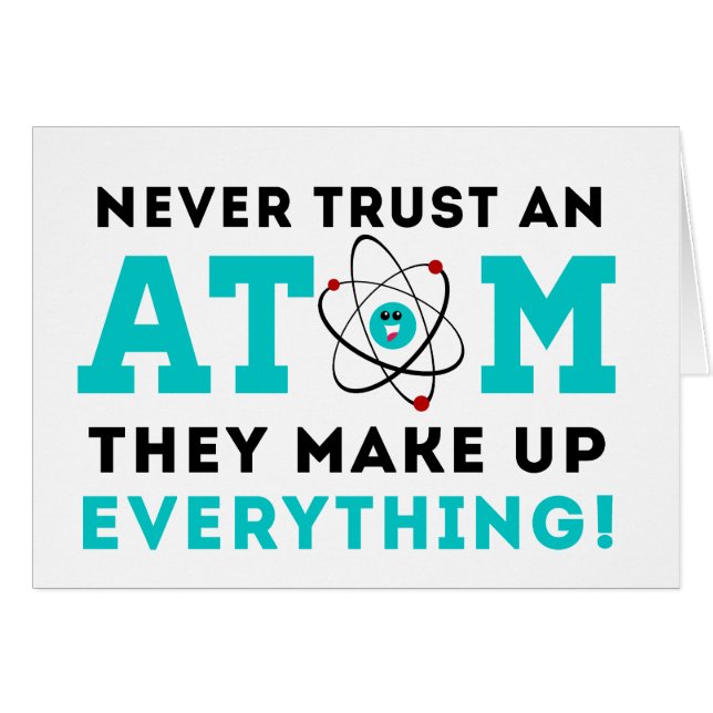 Never trust a Atom, They Make up Everything (Front Horizontal)