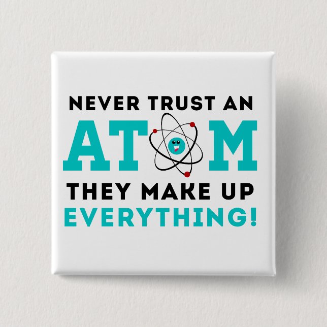 Never trust a Atom, They Make up Everything 2 Inch Square Button (Front)