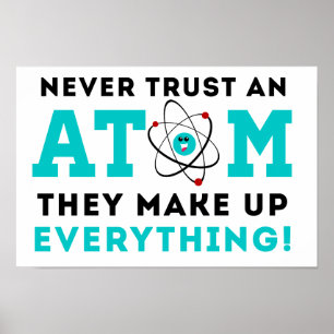 Never trust a Atom, They Make up Everything Poster