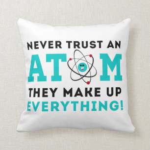 Never trust a Atom, They Make up Everything Throw Pillow