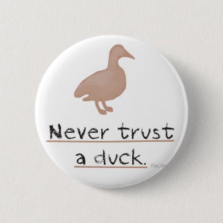 Never Trust a Duck 2 Inch Round Button