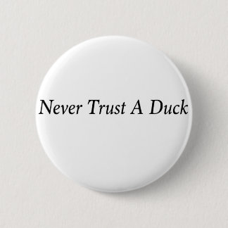 Never trust a duck!! 2 inch round button