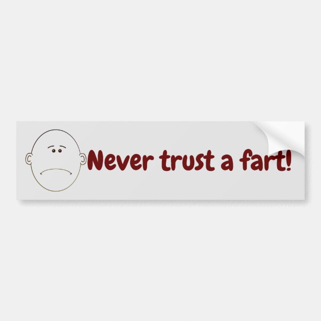 Never Trust A Fart! Bumper Sticker (Front)