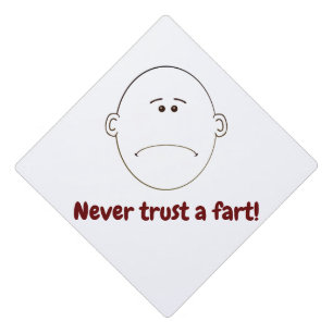 Never Trust A Fart! Graduation Cap Topper