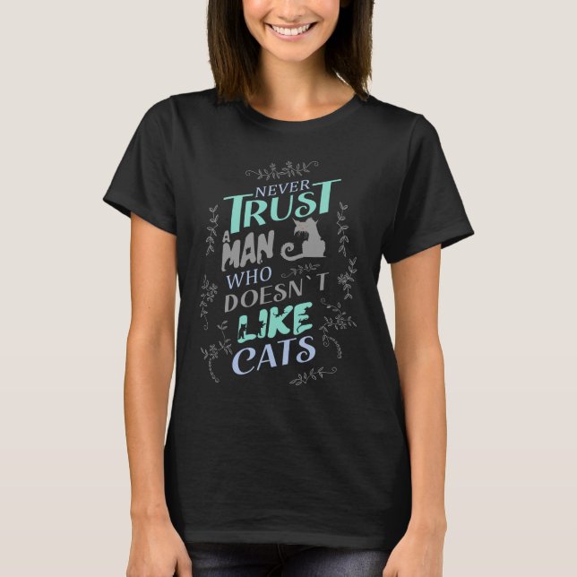 Never trust a man who doesn’t like cats T-Shirt (Front)