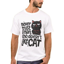 NEVER TRUST A MAN WHO DOESNT LIKE CAT-cat mens tsh