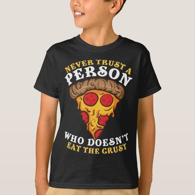 Never Trust a Person who doesn't eat the Crust of  T-Shirt (Front)
