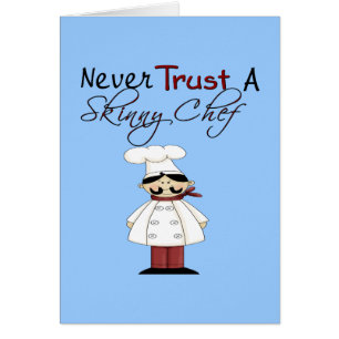 Never Trust a Skinny Chef