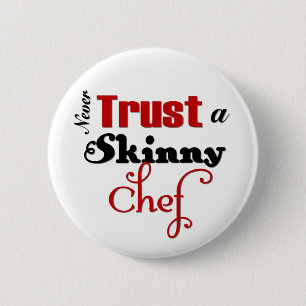 Never Trust a Skinny Chef 2 Inch Round Button