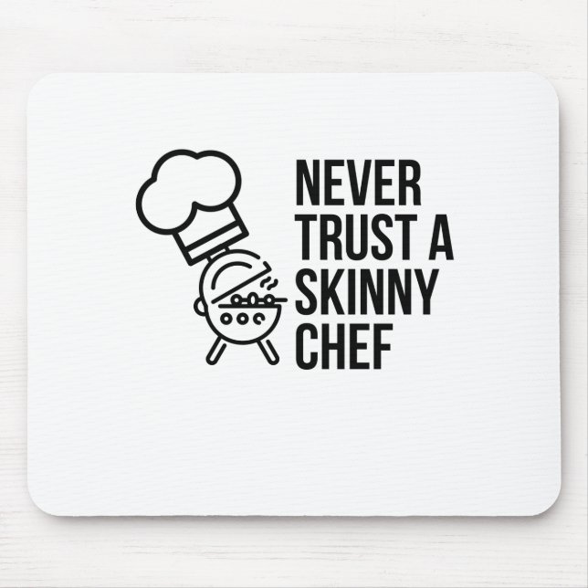 NEVER TRUST A SKINNY CHEF MOUSE PAD (Front)
