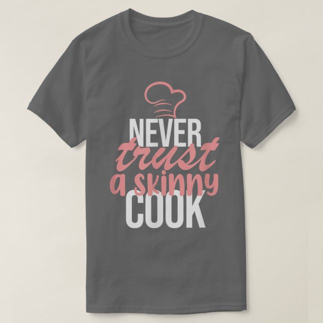 Never Trust A Skinny Cook Chef Cooking Kitchen Foo T-Shirt (Design Front)