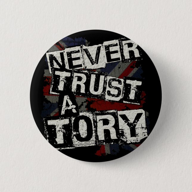 Never Trust a Tory 2 Inch Round Button (Front)