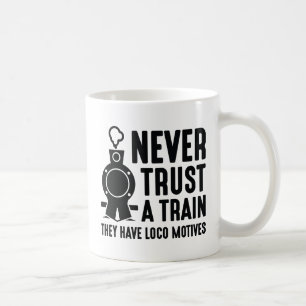 Never Trust A Train Coffee Mug