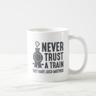 Never Trust A Train Coffee Mug