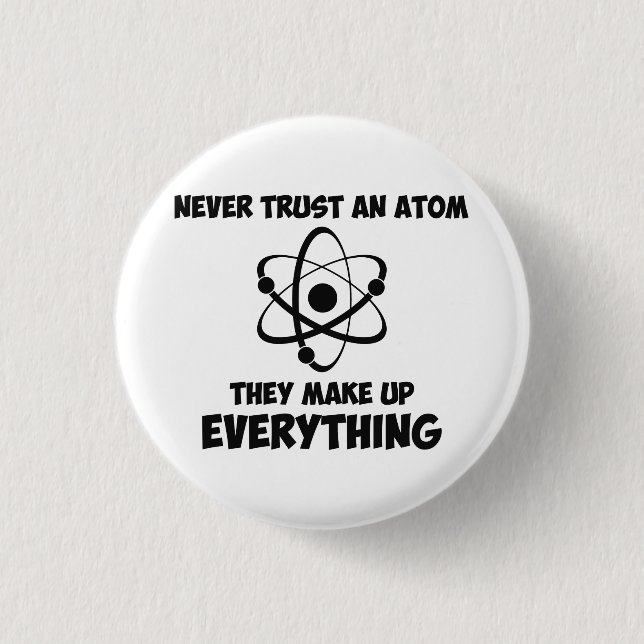 Never Trust An Atom 1 Inch Round Button (Front)