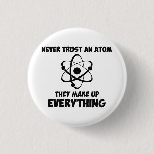 Never Trust An Atom 1 Inch Round Button