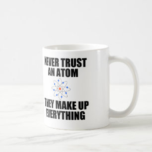 NEVER TRUST AN ATOM COFFEE MUG