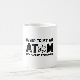 NEVER TRUST AN ATOM COFFEE MUG