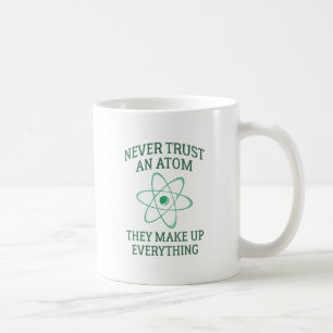 Never Trust An Atom Coffee Mug