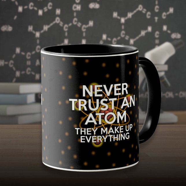 NEVER TRUST AN ATOM Fun Science Quote Mug (NEVER TRUST AN ATOM Fun Science Quote Mug)