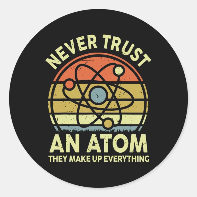 Never Trust An Atom Funny Physics Jokes Science Te Classic Round Sticker (Front)