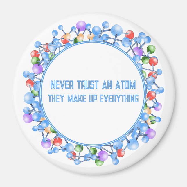 Never Trust an Atom Funny Science Theme Magnet (Front)