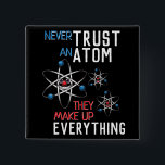 Never Trust an Atom Make Up Everything Science 2 Inch Square Button<br><div class="desc">Never trust an atom,  they make up everything. This funny red,  white,  and blue themed design is great for the scientist,  chemist,  teachers and all other science lovers in your life.</div>