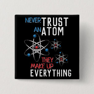 Never Trust an Atom Make Up Everything Science 2 Inch Square Button