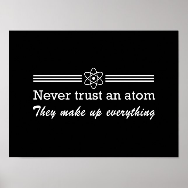 Never Trust An Atom Poster (Front)