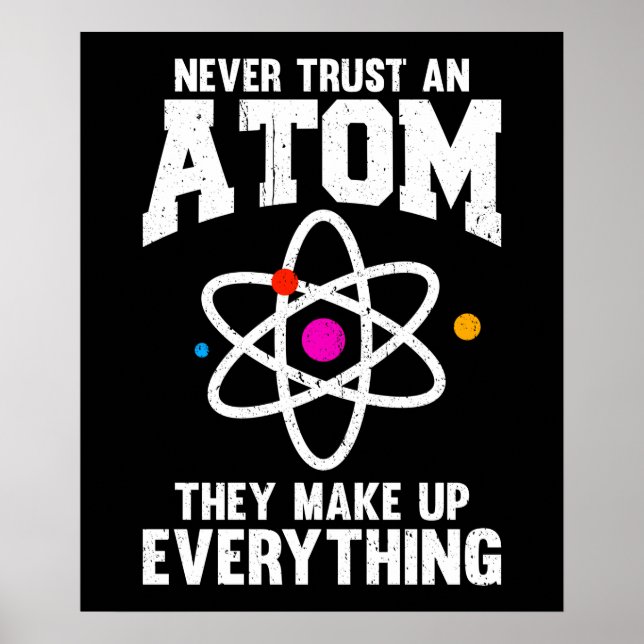 Never Trust An Atom Poster (Front)
