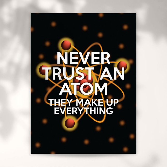 NEVER TRUST AN ATOM Science Joke Poster (NEVER TRUST AN ATOM Science Joke Poster)