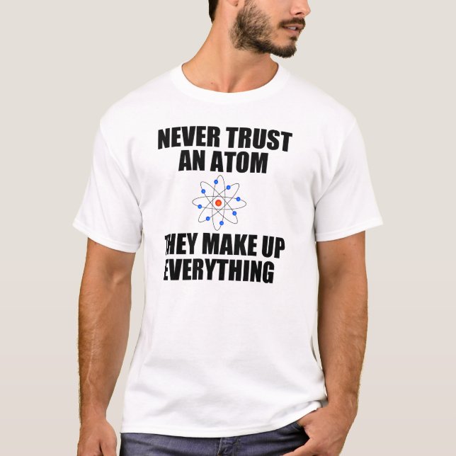 NEVER TRUST AN ATOM T-Shirt (Front)