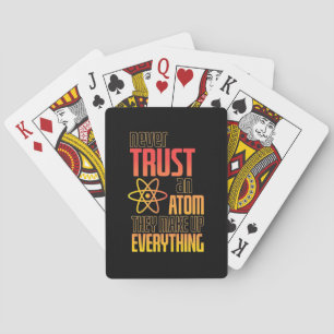 Never Trust An Atom They Make Everything Playing Cards