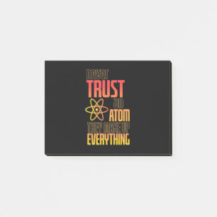 Never Trust An Atom They Make Everything Post-it Notes