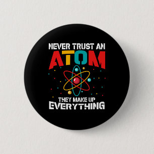 Never trust an atom They make up everything 2 Inch Round Button