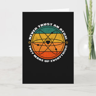Never Trust An Atom They Make Up Everything Card