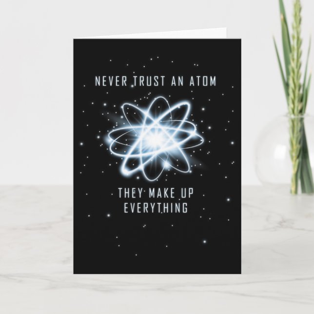 Never Trust An Atom They Make Up Everything  Card (Front)