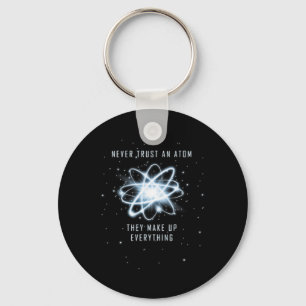 Never Trust An Atom They Make Up Everything  Keychain