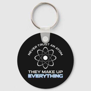 Never Trust An Atom They Make Up Everything Keychain