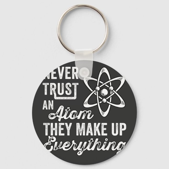 Never Trust An Atom, They Make Up Everything Keychain (Front)