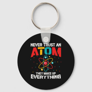 Never trust an atom They make up everything Keychain