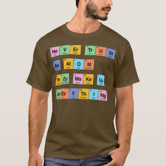 Never trust an atom they make up everything period T-Shirt