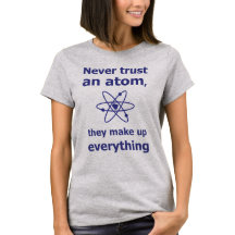 Never trust an atom, they make up everything